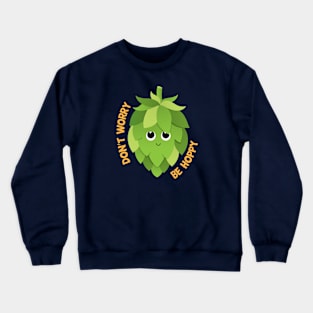 Don't Worry Be Hoppy Crewneck Sweatshirt